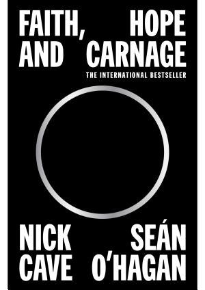 Nick Cave & Seán O'Hagan / Faith, Hope and Carnage (Book)